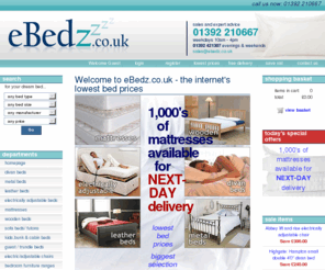 ebedz.co.uk: Beds and Mattresses | Internets LOWEST PRICED Beds and Mattresses
The internets lowest priced beds and mattresses can be found at eBedz. eBedz stock everything from electric adjustable beds, wooden beds, mattresses, sofa beds and more. Free delivery on all beds and mattresses - lowest prices on the internet