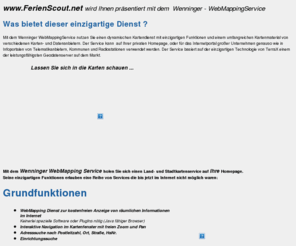 ferienscout.net: Wenninger WebMapping Service
Interaktiver WebMapping Dienst des Ing.-Buero Wenninger 