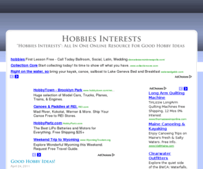 hobbiesinterests.com: Hobbies Interests
Hobbies Interests Online Resource for your hobby and interest needs.