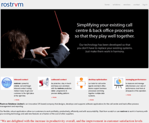 rostrvm.com: Rostrvm Solutions - software as a service for the call centre and back office
Rostrvm Solutions Limited provides software and Software as a Service (“SaaS”) to inbound and outbound call centres together with process management for the back office.