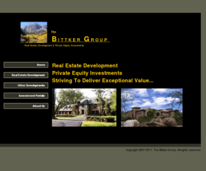 thebittkergroup.com: bittkergroup.com
The Bittker Group - Real Estate Development & Private Equity Investments - Alan Bittker CEO - Over 30 active developments and investments including custom estate homes, vacation rentals and other developments.  Private equity investments in high growth Internet companies.  www.bittkergroup.com