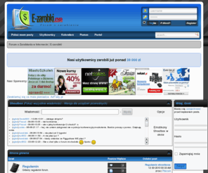 e-zarobki.com: Forum o Zarabianiu w Internecie | E-zarobki
E-zarobki to forum o zarabianiu w internecie. Rozpocznij zarabianie w internecie. Porozmawiaj z innymi ludzmi o sposobach zarabiania pieniedzy przez internet. To wcale nie jest trudne. 