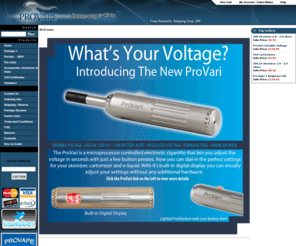 provaper.com: ProVape Electronic Cigarette Battery Mods, Atomizers and E-Cigarette Accessories
ProVape manufactures high quality electronic cigarettes and vaporizers. Made in the USA with no compromise components.  ProVape builds the ProVape and ProVari variable voltage E-cigarette. We pride ourselves on using the best quality components, top notch customer service and bringing innovative e-cig mods to market.