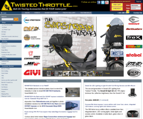 twistedthrottleparts.com: TwistedThrottle.com
Twisted Throttle LLC. - Sport and Adventure Touring Equipment - North American importer and distributor for SW-Motech, MRA Windscreens, Bags-Connection Electric Tankbags, Barkbusters Hand Guards, Kaoko Throttle Locks, Denali LED headlights, Micatech luggage, Techmounts, dealer for GIVI USA, Gerbing Heated Clothing, and more! We offer the best selection of motorcycle hard luggage, windscreens, centerstands, and crashbars for metric bikes on the Internet!