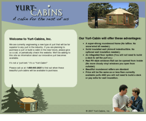 yurt-cabins.com: Yurt Cabins
Our Yurt-Cabin is a new type of yurt that is stronger and more insulated than traditional yurts. 