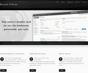 ricardofeltran.com: Ricardo Feltran - Otimização de sites | Gerenciamento de conteúdo CMS - Wordpress
Trabalhos Habibs Fast Food, Ragazzo Fast Food, Banco Fator, Radici Group Crylor, Crownodonto - Customização de sites para sites de busca (SEO) | CMS - Wordpress