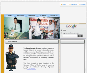 sigmasecurityservices.org: Secuirty Guard Services in India, industrial security guard services in india,intelligence service india,private detective investigation services india,security consultancy services india.
Sigma Security Services Pvt. Ltd. provides - Secuirty Guard Services in India, industrial security guard services in india,intelligence service india,private detective investigation services india,security consultancy services india.