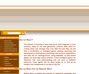 mathiswebs.com: Welcome to Mathis Webs
Are you Ready for the Semantic Web? Professional Website and Ontology development. We specialize creating OWL and RDF(S) ontologies as well as simple to complex e-commerce Websites. We help companies evolve and adapt for changing times.