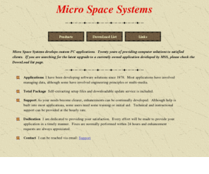 microspacesystems.com: Micro Space Systems
Contact Micro Space Systems to develop your custom PC software applications.  We specialize in complete solutions from concept to support.