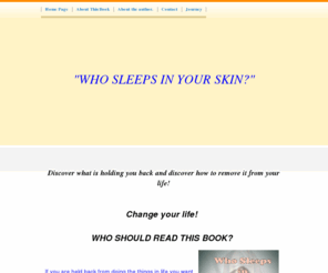 wsiys.com: Who Sleeps In Your Skin?
Experience the power from within to be the person you choose to be. Discover how your past experiences influence your choices today!