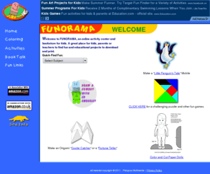 funorama.com: FUNORAMA - Activities and Books for Kids
Find free activities to print-out, color and play.  Perfect for classrooms and teachers.  Book reviews for children's books.