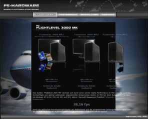 fs-hardware.de: Flugsimulation Rechner, Flugsimulator Rechner, FSX, FS2004, FS-HARDWARE, FSHARDWARE, Flugsimulationsrechner, Flugsimulationspc
Flugsimulation Rechner, Flugsimulator Rechner, FSX, Flightlevel 3000 MK, extrem starke Performance, qualitativ hochwertige und optimal aufeinander abgestimmten Komponenten im FSX