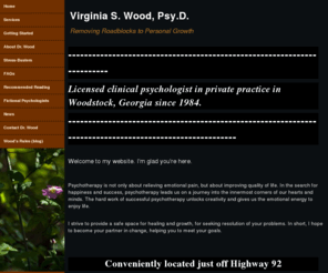 vswoodpsyd.com: Licensed Clinical Psychologist
Virginia S. Wood, Psy.D., Licensed Clinical Psychologist in Private Practice in Woodstock, GA since 1984. 