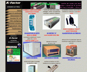 kfactor.it: K-factor divisione elettrica Home page
K-factor soluzioni per l'elettronica in casa, in viaggio, in camper , in ufficio: inverter, UPS, filtri multipresa, alimentatori per PC portatili per l'ufficio e l'auto