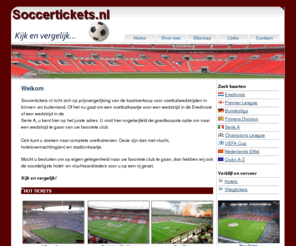 soccertickets.nl: Vergelijk de goedkoopste Voetbalkaarten - Voetbalkaartjes - Voetbaltickets - Soccer Tickets
Zoek het goedkoopste voetbalkaartje. Wij hebben alle ticket aanbieders vergeleken. Het goedkoopste voetbalkaartje vind je ongetwijfeld hier