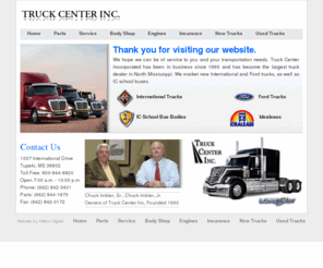 truckcenterinc.com: » Home | Truck Center Inc - The Truck Capitol - Tupelo, Mississippi
Truck Center, Inc. sells new and used trucks, International, Ford, and IC Bus Bodies, sells heavy truck parts, and services and repairs heavy trucks, including body work on trucks and buses.