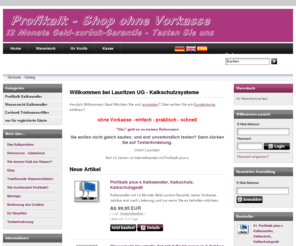 entkalker.biz: Profikalk, preiswerter Kalkschutz, Kalkwandler gegen Kalkprobleme
Endlich keine Kalkprobleme mehr im ganzen Haus. Duschkabine, Toiletten- und Waschbecken, Armaturen und Fliesen alles ohne Kalkprobleme. Sie ben?tigen keinen Entkalker mehr und bedeutend weniger Wasch- und Reinigungsmittel. Alte Ablagerungen (auch Rost!) in den Rohren l?sen sich wieder. Entkalkungsanlagen, Wasseraufbereitungsanlagen, Entkalker, Kalkschutz, Entkalkung, Kalkproblem, Kalkprobleme.