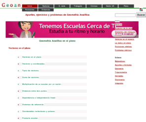 geoan.com: Geometría Analítica
Geometría Analítica, vectores, ecuaciones de la recta y del plano, circunferencia, elipse, hipérbola, parábola, Geometría Analítica en el espacio.  Fórmulas, ejemplos, ejercicios resueltos. ESO, Bachillerato.