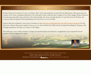 hudsonnational.org: Hudson National Golf Club - Private golf course designed by Tom Fazio located in Westchester County, New York
Hudson National Golf Club is a private golf club located in Westchester County, New York. Our Tom Fazio designed course is ranked in the top 100 golf courses in America and top 20 courses in New York. Hudson National Golf Club has forged a national reputation around its traditional design, supreme conditioning, and spectacular Hudson River views.