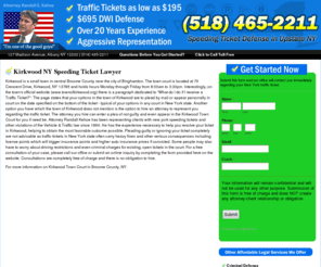 kirkwoodtrafficlawyer.info: Kirkwood $195 Traffic Lawyer - NY Speeding Ticket Attorney Randall Kehoe
Speeding ticket defense in Kirkwood Ny, Broome County. Call or click for a free consultation of your case. Attorney Randall Kehoe's office can save you hundreds of dollars in fees and fines, protecting your license from accumulating damaging points.