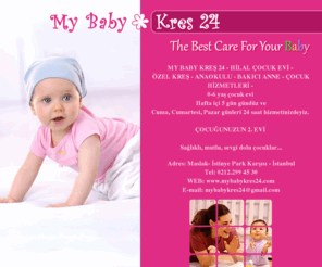 mybabykres24.com: MY BABY KREŞ 24 - HİLAL ÇOCUK EVİ - ÖZEL KREŞ ANAOKULU BAKICI ANNE ÇOCUK KREŞ HİZMETLERİ - 
İSTANBUL ISTANBUL LEVENT SARIYER 
MASLAK
TARABYA
FERAHEVLER
İSTİNYE
YENİKÖY
TARABYA ÜSTÜ
PINAR MAHALLESİ
EMİRGAN
REŞİTPAŞA
AYAZAĞA
ZEKERİYAKÖY
BÜYÜKDERE
KİLYOS
BAHÇEKÖY
RUMELİ KAVAĞI 
BÖLGELERİ 24 SAAT OKUL ÖNCESİ ÖZEL KREŞ ANAOKULU  BAKICI ANNE ÇOCUK EVİ HİZMETLERİ
