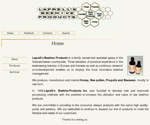 saskpropolis.com: Laprell’s Standardized Propolis
Laprell’s Beehive Products is a family owned apiary in Saskatchewan. Three decades of experience in the beekeeping industry in Europe and Canada as well as continuous research and development enables us to employ the most innovative beehive management.