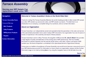 terraceassembly.com: Terrace Assembly: Home
Terrace Assembly is an independently owned and operated entity that specializes in the sales and service of FOSS NIRSystems compatible sample cups and sample cup accessories. We enjoy 23 years of experience in supporting these kinds of products.