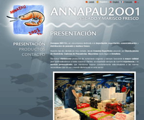 annapau2001.com: Conozca Annapau 2001 - ANNAPAU2001
Bienvenidos a la página web de Annapau 2001: empresa dedicada a la importación, exportación, comercialización y distribución de pescado y marisco fresco