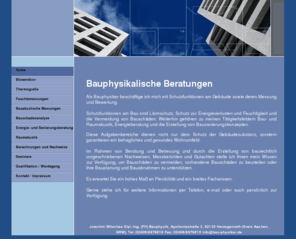 xn--gebudephysik-icb.com: Home - Gebäudephysik - Bauphysik -
Bauphysik Aachen, Dipl. Ing. (FH) Bauphysik, Wärme, Feuchte, Schall, Messungen, Gutachten, Berechnungen, Simulationen, Nachweise, Energieberatung, Bauschadenanalyse, Blower Door, Thermografie