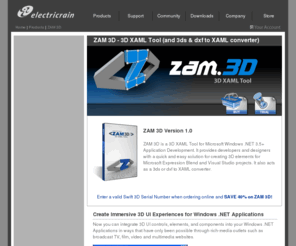 expression3d.com: ZAM 3D - 3D XAML and 3ds to XAML and dxf to XAML converter for WPF GUI for Windows Vista and WinFX
ZAM 3D XAML 3D WPF 3ds to XAML and dxf to XAML converter GUI Windows Vista, WinF tool for Microsoft Expression Interactive Designer