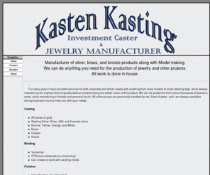 kastenkasting.com: Kasten Kastings - Home
Kasten Kastings Investment Caster and Jewelry Manufacturer