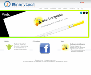 binarytech.com: Binarytech Interactive - Passionate about Android, iPhone, IT Solutions and the Web.
Binarytech Interactive provides custom interactive solutions for Android, iPhone, Google TV, advertising and Web and offers a variety of Marketing services.