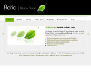 adriadesignstudio.com: Oblikovanje logotipa, celostne grafične podobe, tiskovine, letaka, brošure, kataloga, revije, embalaže in izdelava spletne strani.
Studio za oblikovanje logotipov, celostnih grafičnih podob, tiskovin, letakov, knjig, revij, katalogov, embalaže in izdelavo spletnih strani.