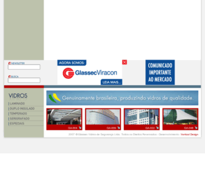 glassec.com: Glassec Vidros de Segurança Ltda.
Empresa focada na solução de vidros transformados para construção civil, a Glassec se destaca pela elevada qualidade em seus processos de beneficiamento de vidros, pontualidade nos prazos de entrega, preços competitivos e forte apoio técnico à seus clientes.