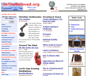 inthebeloved.org: InTheBeloved.org Home Page
A compilation of sound Biblical  teachings focusing on truths recovered during what is now historically referred to as the Plymouth Brethren Movement.