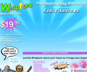 fancyandrews.com: Wrapture | The Sleeping Bag With Arms! | brought to you by Fancy Andrews
The Wrapture is the world's first sleeping bag with arms!