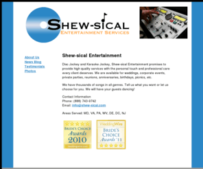 shewsical.com: Shew-sical.com - DJ and Karaoke Entertainment Services
Disc Jockey and Karaoke Jockey, Shew-sical Entertainment promises to provide high quality services with the personal touch and professional care every client deserves.