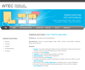 post-fertig-machen.de: ...:.   WTEC   ...   Ihr Spezialist für Formular- und Postbearbeitung   .:...
Wir bieten an: Dienstleistung > > Post-fertig-Machen<<  ... und das können wir:   Drucken - Zusammentragen - Falten - Heften - Stanzen - Verschließen - Frankieren - Bring- und Hol-Service!