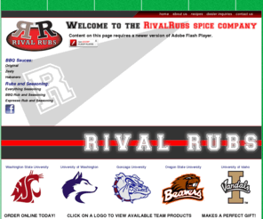 rivalrubs.net: Rival Rubs
Rival Rubs Spice Company produces world class BBQ Rubs and Sauces branded for your college team.  We currently offer 7 blends of rubs and sauces branded for Gonzaga University, Washington State Universtiy and The University of Washington