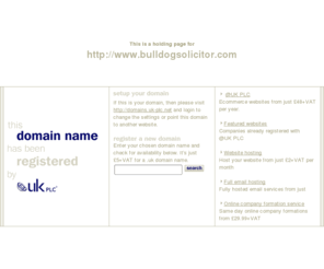 bulldogsolicitor.com: Low cost domain name registration with @UK PLC for .uk, .com and more
@UK PLC domain name registration - get a free SiteGenerator BizCard with your domain name registration. A memorable web address can make all the difference to your company website.