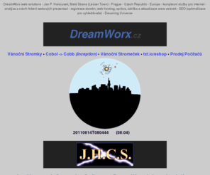 dreamworx.cz: J.H.C.S. / DreamWorx web solutions: komplexní řešení Vaší prezentace na Internetu, www stránky, web-design
Full-service služby pro Vaši prezentaci na webu: analýza požadavků, návrh řešení prezentace, registrace domény, hosting, web-aplikace, design www stránek, optimalizace, multimédia, provoz, správa, údržba - Jan P. Hanousek