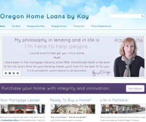 oregonhomeloansbykay.com: Loan Officer | Home Mortgage Loan | Portland Mortgages
Portland loan officer Kay Wolfe will help first time buyers become home owners in Oregon with her mortgage loan services at HomeStreet Bank, located in downtown Portland on NW 23rd Avenue.