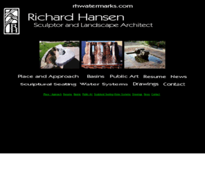 rhwatermarks.com: RHWatermarks - Richard Hansen, sculptor and landscape architect
RHWatermarks Frontpage