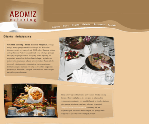 abomiz.pl: ABOMIZ catering warszawa ( katering Warszawa ) - profesjonalne usługi cateringowe
ABOMIZ Catering to doskonała kuchnia, profesjonalna obsługa, terminowość i doskonała organizacja pracy.