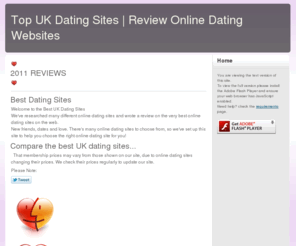 best-dating-sites.co.uk: Top UK Dating Sites | Review Online Dating Websites
The very best online dating websites, read reviews and compare the top rated UK dating sites. Helping you choose the right online dating site for you.