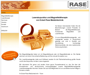 rase-medizintechnik.de: Eckart Rase Medizintechnik - Lasertherapie - Magnetfeldtherapie - Lasertechnik
Magnetfeldtherapie und Lasertherapie von Eckart Rase Medizintechnik