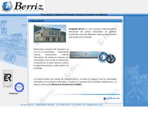 seriberriz.com: Serigrafías Berriz
Serigrafia Berriz es una empresa especializada en decoracion de piezas industriales en general,empleando para ello diferentes sistemas de impresión 
                            que existen en el mercado