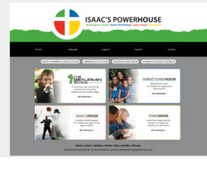 isaacspowerhouse.org: Isaac's Powerhouse
Isaac's Powerhouse - To promote the spiritual, physical, intellectual, social, professional and academic development of at-risk youth populations and their families through Christian mentorship, crisis counseling and
community activities.