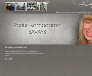 kampaamosavays.com: Parturi-Kampaamo SÄVÄYS - Etusivu
Parturi-Kampaamo SÄVÄYS tarjoaa ammattitaitoisia parturikampaamoalan palveluita Tampereella.