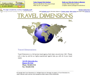 traveldimensions.com: Travel Dimensions
There is a minimum charge to you or your business for the many personalized and professional. We offer a complete full-service travel agency for individuals, groups and businesses.